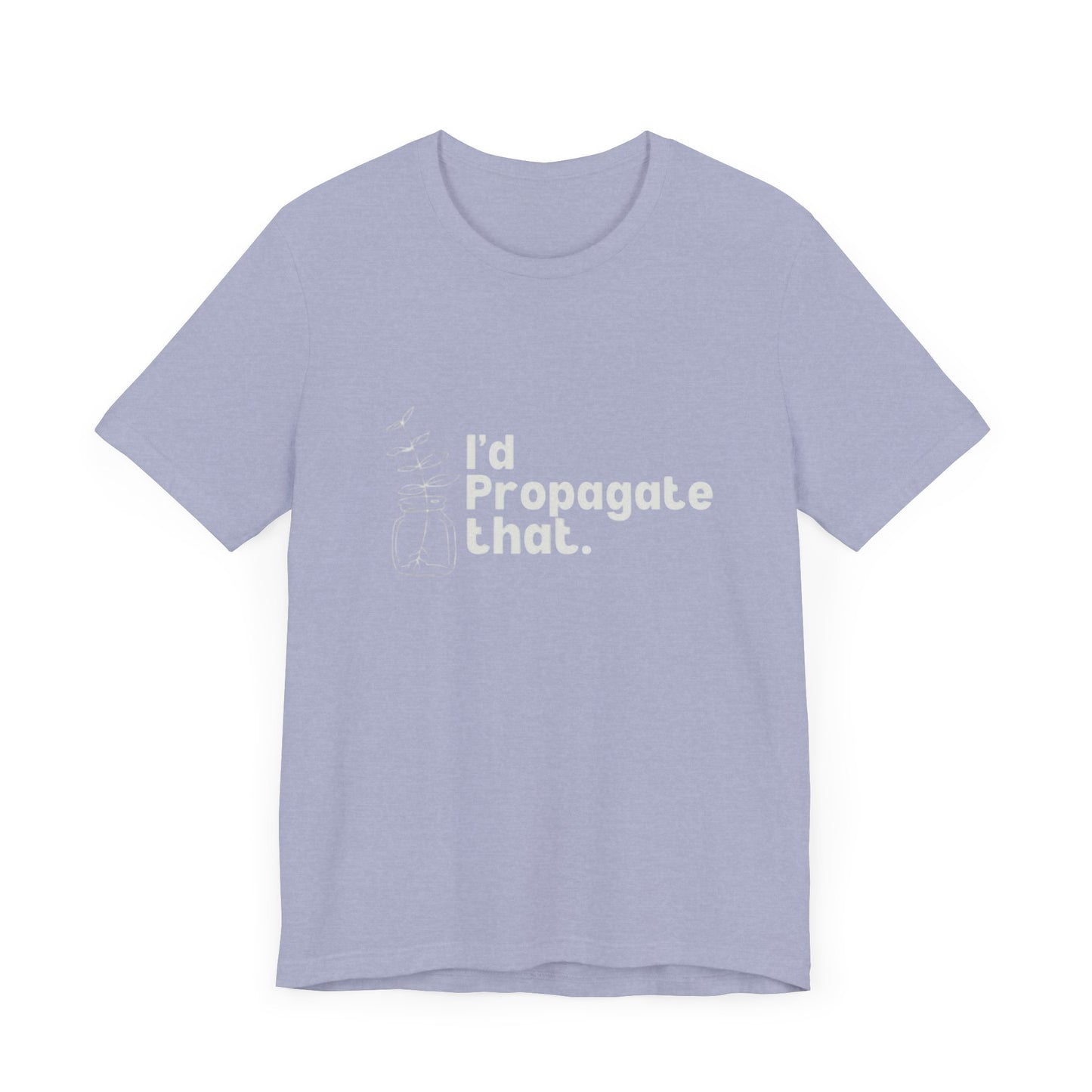 I'd Propagate That Unisex Jersey Tee - Eco-Friendly Plants & Gardening Apparel