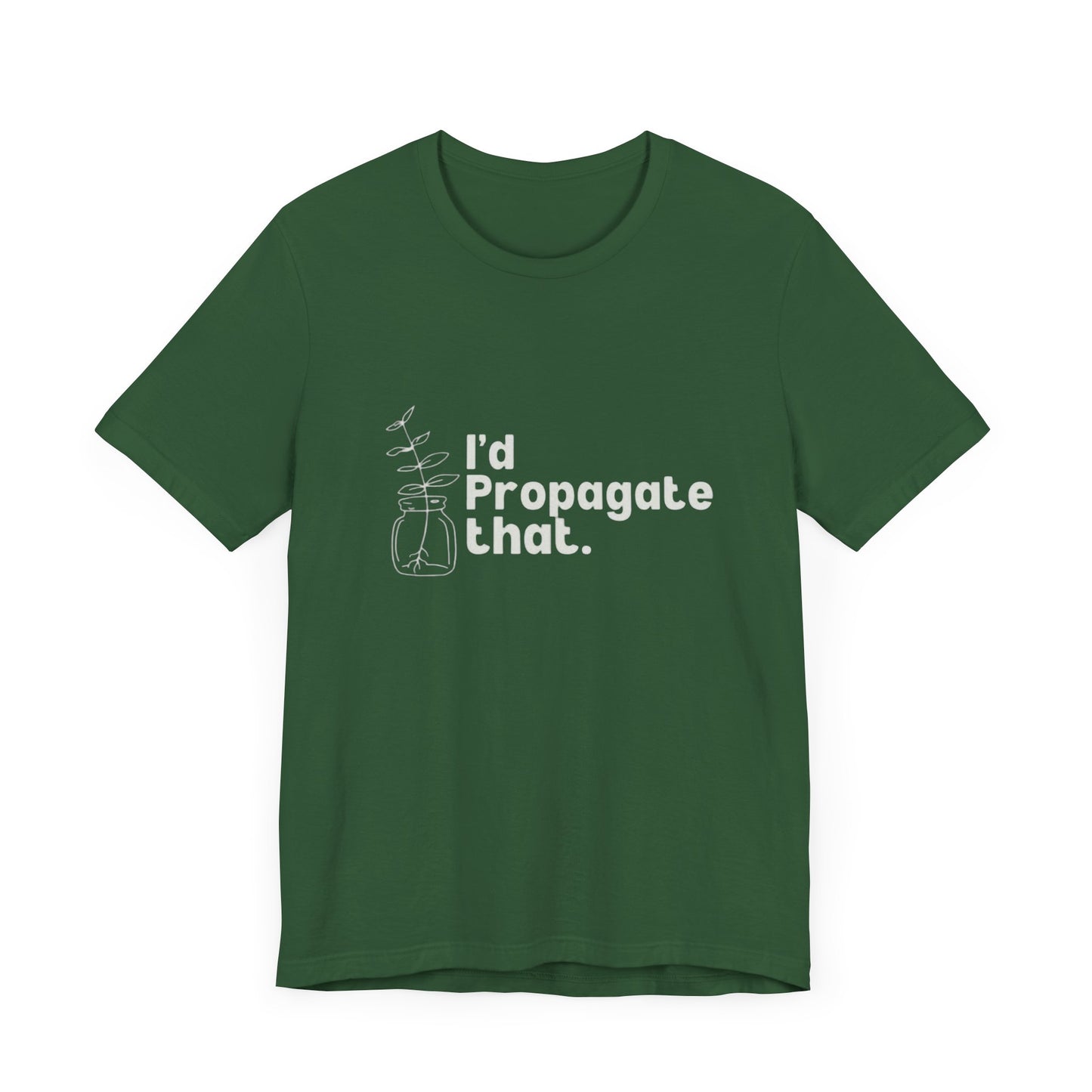 I'd Propagate That Unisex Jersey Tee - Eco-Friendly Plants & Gardening Apparel