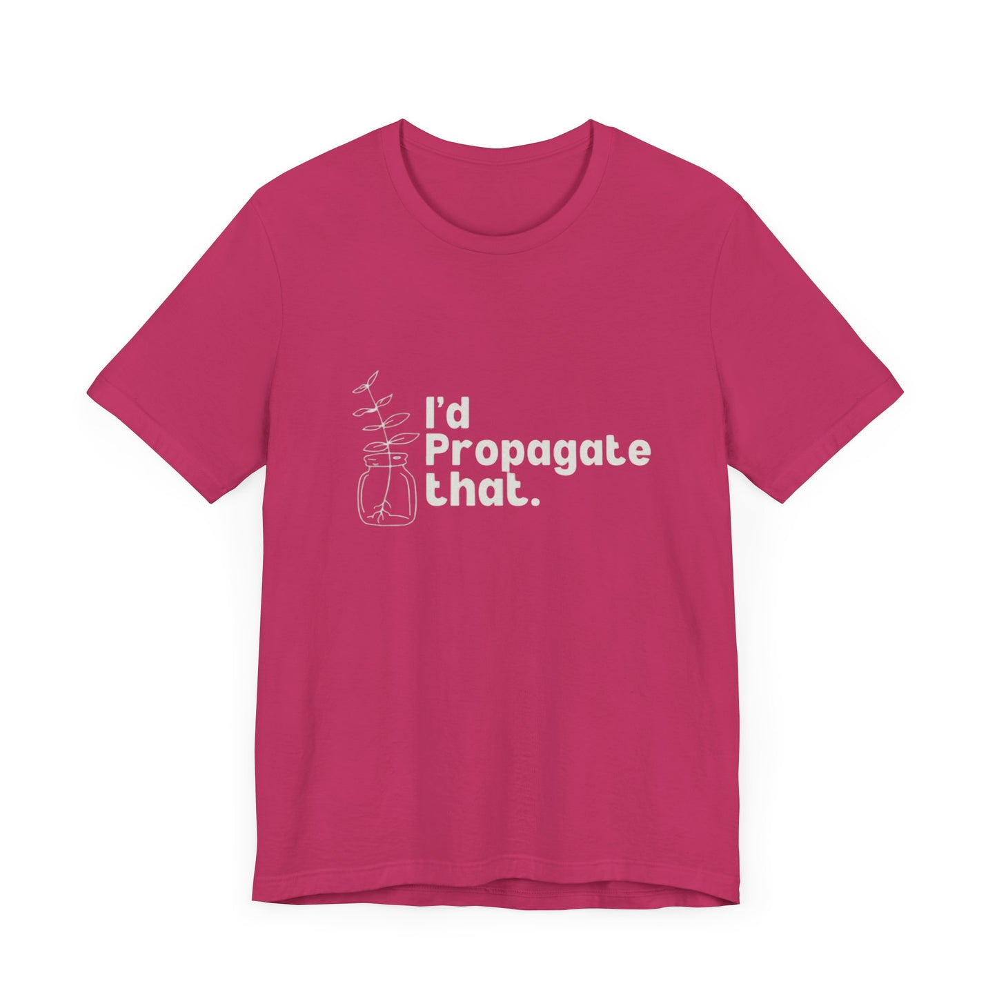 I'd Propagate That Unisex Jersey Tee - Eco-Friendly Plants & Gardening Apparel